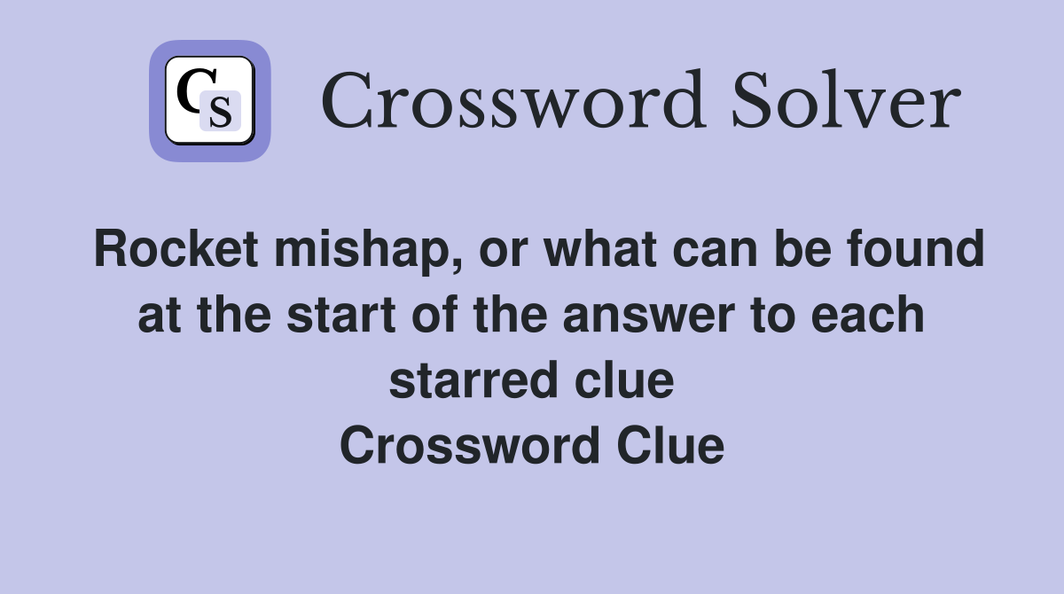 Rocket mishap or what can be found at the start of the answer to each